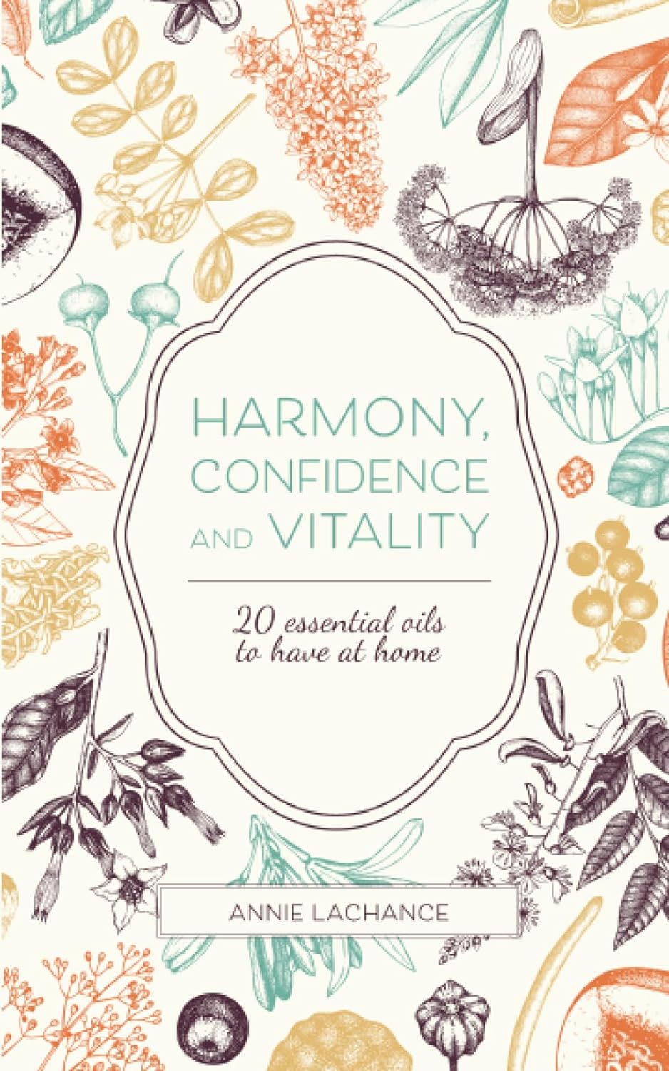 Harmonie, confiance et vitalité: 20 huiles essentielles à avoir chez soi