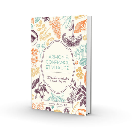Harmonie, confiance et vitalité: 20 huiles essentielles à avoir chez soi